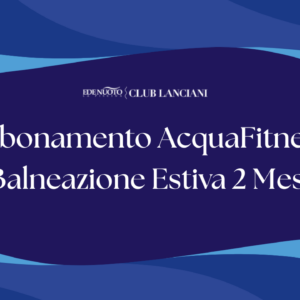 Abbonamento AcquaFitness + Balneazione Estiva 2 Mesi (Giugno–Luglio) – Accesso Completo